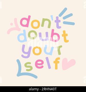 Bezweifeln Sie sich nicht - Vektor-trendige Handschrift. Positive, farbenfrohe Phrase für Poster oder T-Shirts. Motiviertes und inspirierendes Zitat isoliert Stock Vektor
