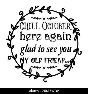 Chill octobre here again glad to see you my help friend typography t-shirt design, tee print, t-shirt design, lettering t shirt design, Silhouette t s Stock Vector
