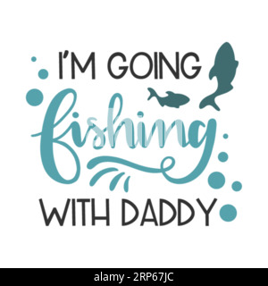 Ich gehe angeln mit Daddy, Typografie-T-Shirt-Design, T-Shirt-Design, T-Shirt-Design und Schriftzug-T-Shirt-Design Stock Vektor
