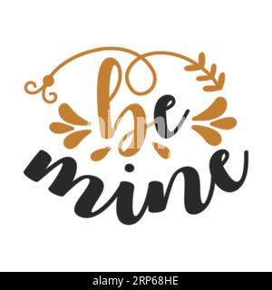 Be Mine, Typografie-T-Shirt-Design, T-Shirt-Print, Freebie SVG, T-Shirt-Design, T-Shirt-Design mit Schriftzug Stock Vektor