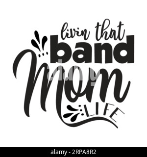 Erleben Sie die Band Mom Life, Typografie-T-Shirt-Design, T-Shirt-Design, T-Shirt-Design, Quotes svg, Schriftzug-T-Shirt-Design, Silhouette Stock Vektor