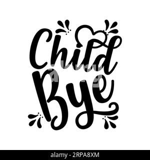 Kind auf Wiedersehen, Typografie-T-Shirt-Design, T-Shirt-Design, Quotes svg, Schriftzug-T-Shirt-Design, Silhouette-T-Shirt-Design Stock Vektor