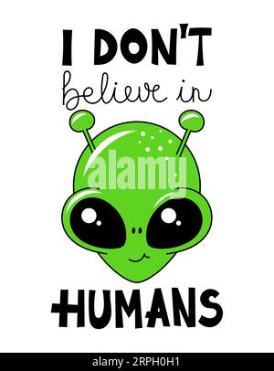 Ich glaube nicht an Menschen - niedlicher grüner Comic Alien. Handgeschriebenes Zitat, handgezeichnetes Doodle mit lustigem Charakter. Doodle-Design und Schriftzug. Stock Vektor