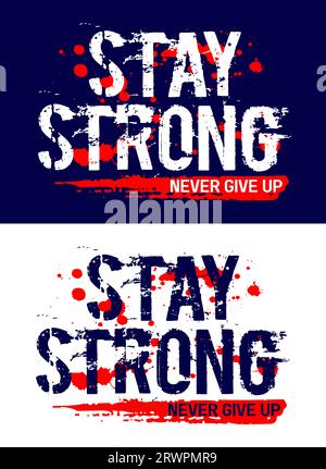 Bleib, stark, gib niemals auf, motivierendes Zitat, Pinselstrich. Banner, Poster usw. Grunge-Vektor-Design. Stock Vektor