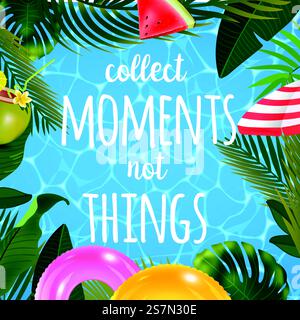 Sammle Momente, nicht Dinge, auf Meereshintergrund. Poollandschaft, Kokos-Kokos, aufblasbare Ringe, Sonnenschirm, Wassermelone und Palmen, Blick auf den Strand. Vektorabbildung... Sammle Momente, nicht Dinge, auf Meereshintergrund. Pooloberfläche, Kokosnuss-Cocktail, aufblasbare Ringe, Sonnenschirm, Wassermelone und Palmen, Blick auf den Strand. Stock Vektor