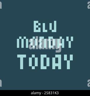 Blue Monday Today Pixel Text in trendigem Schwarzweißblau. Pixel Art Greeting minimalistische Designidee. Vektor-Illustration Thematische Karten, Einladungen, Broschüren, Poster, Tags, Etiketten oder Web-Werbebanner Stock Vektor