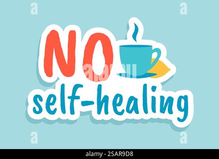 Keine Selbstheilung. Coronavirus-Zitat. Motivationsaufkleber für Zeichentrickfilme. Handgezeichnetes Behandlungszeichen auf Empfehlung des Facharztes. Kalligraphischer Schriftzug und Tasse mit heißem Getränk. Blaues Vektorbanner. Keine Selbstheilung. Coronavirus-Zitat. Motivationsaufkleber für Zeichentrickfilme. Handgezeichnetes Behandlungszeichen auf ärztliche Empfehlung. Kalligraphische Schrift und Tasse mit heißem Getränk, Vektorbanner Stock Vektor