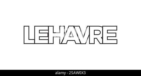 Le Havre im französischen Emblem für Print und Web. Design mit geometrischem Stil, Vektorillustration mit auffälliger Typografie in moderner Schrift. Schriftzug mit grafischem Schriftzug auf weißem Hintergrund. Stock Vektor