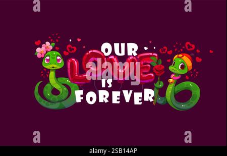 Valentinstag Zitat unsere Liebe ist für immer. Bezauberndes Vektor-Banner mit zwei verliebten grünen Schlangen, umgeben von Herzen und Blumen, hervorgehoben durch rote Ballonbuchstaben, symbolisiert ewige Zuneigung Stock Vektor