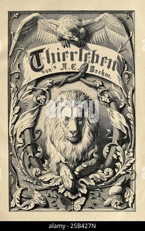 Brehm's Thierleben, Allgemeine Kunde des Thierreichs, Leipzig, Verlag des Bibliographischen Instituts, 1876-1879, Tierverhaltenzoologie, Waldloch, Löwe, die Illustration zeigt eine kunstvolle Titelkarte mit dem Namen „Thierleben“ oben, die A.E. Brehm zugeschrieben wird. Um den Titel herum befinden sich komplizierte dekorative Elemente, darunter ein Adler mit ausgestreckten Flügeln, der über dem Text positioniert ist und Macht und Majestät symbolisiert. Unterhalb des Titels befindet sich eine detaillierte Darstellung eines Löwen, dessen Ausdruck erbittert und doch königlich ist und seinen Status als „König der“ unterstreicht Stockfoto