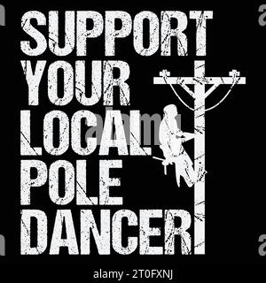 Lustiges Lineman Stütze dein lokales Pole Dancer Geschenk T-Shirt Stock Vektor