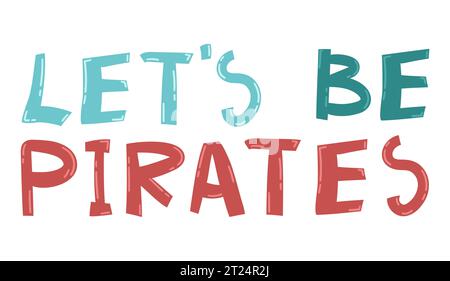 Buntes Vektor-Zitat über Piraten. Lass uns Piraten-SMS sein. Handgezeichnete Typografie-Designelemente für Drucke und Poster Stock Vektor