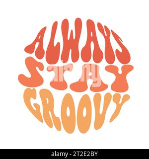 Always Stay Groovy Slogan Print with Hippie Style Flowers Hintergrund - 70er Jahre Groovy Thema Hand gezeichnet abstrakte Grafik T-Shirt Vektor Aufkleber Stock Vektor