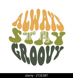 Always Stay Groovy Slogan Print with Hippie Style Flowers Hintergrund - 70er Jahre Groovy Thema Hand gezeichnet abstrakte Grafik T-Shirt Vektor Aufkleber Stock Vektor