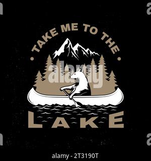 Bringt mich zum See. Camping-Zitat. Vektor. Konzept für Hemd oder Logo, Print, Stempel oder T-Shirt. Vintage Typografie Design mit Bär in Kanu, See und Stock Vektor