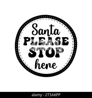 Weihnachten Silhouette rund singend T-Shirt-Print Design mit Zitat - weihnachtsmann bitte hier anhalten. Frohe Weihnachtsabzeichen isoliert auf weiß. Frohe Feiertage Stock Vektor