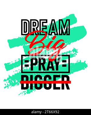 Dream Big Pray Greater Motivational inspirierendes Zitat-Design auf Pinselstrichen Hintergrund, kurze Sätze Zitate, Typografie, Slogan Grunge Stock Vektor