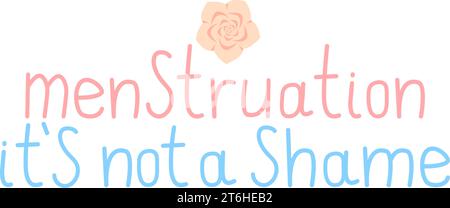 Menstruation ist keine Schande. Handgezeichnetes Zitat. Stock Vektor