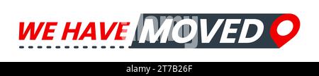 Symbol verschieben oder wir haben das Schild für neue Adresse oder Standortwechsel verschoben, Vektormitteilung. Wir haben ein Bannerschild mit Kartennadel für die Ankündigung eines Standortwechsels im Geschäft, Geschäft oder zu Hause verschoben Stock Vektor
