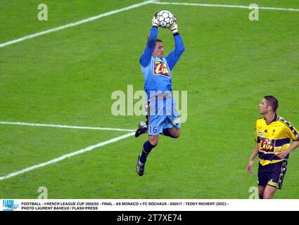 FUSSBALL - FRANZÖSISCHER LIGAPOKAL 2002/03 - FINALE - AS MONACO GEGEN FC SOCHAUX - 030517 - TEDDY RICHERT (SOC) - FOTO LAURENT BAHEUX / FLASH PRESS Stockfoto