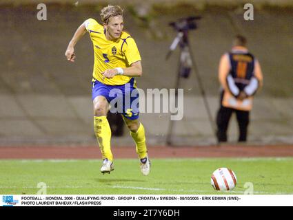 FUSSBALL - MONDIAL 2006 - QUALIFIKATIONSRUNDE - GRUPPE 8 - KROATIEN GEGEN SCHWEDEN - 10/2005 - ERIK EDMAN (SWE) - FOTO LAURENT BAHEUX / FLASH PRESS Stockfoto