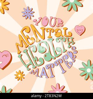 Farbenfrohe groovige Schrift, die deine psychische Gesundheit in einer runden Form angibt. Trendiges Design mit Blumen und Herzen mit Emotionen. Stock Vektor