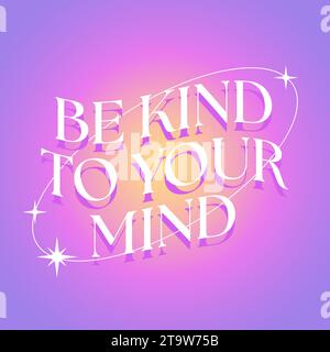 „Be Kind to your Mind“-Schriftzug auf abstraktem Hintergrund im y2k-Stil. Ästhetisches, modernes Design. Vektorabbildung Stock Vektor