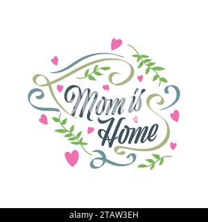 „Mom is Home“-Schriftzug. Muttertag-Typographie. Kann für Grußkarten-, Poster-, Banner- oder T-Shirt-Design verwendet werden Stock Vektor