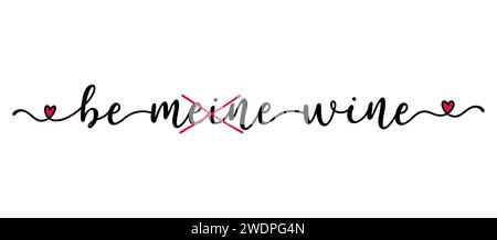 Be Wine, nicht mein Zitat als Banner oder Logo, handskizziert. Lustiger Valentinstag-Liebesspruch. Schriftzug Stock Vektor