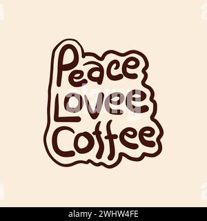 Coffee Day Hand gezeichnetes Zitat für T-Shirt. Frieden, Liebe, Kaffee Wörter Typografie Vektor Illustration. Stock Vektor