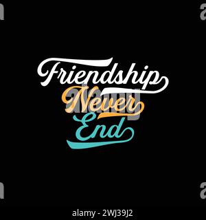 Freundschaft Never End Vektor Schriftzug T-Shirt Design Idee für die Feier Freundschaftstag. Happy Friendship Day Text, Banner, Poster. Freundschaftstag Stock Vektor