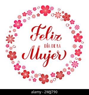 Feliz Dia de la Mujer - Happy Womens Day auf Spanisch. Kalligraphie-Handschrift mit Frühlingsblumen. Poster zur Typografie des Internationalen Frauentages. Vecto Stock Vektor