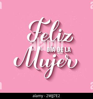 Feliz Dia de la Mujer - Happy Womens Day auf Spanisch. Kalligraphie-Handschrift auf rosafarbenem Hintergrund. Poster zur Typografie des Internationalen Frauentages. Vektor Stock Vektor