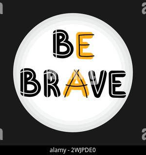 Seien Sie mutig. Handgeschriebene Schrift. Handgezeichneter Motivationssatz für Grußkarten oder Poster. Inspirierendes Motto. Vektorabbildung Stock Vektor