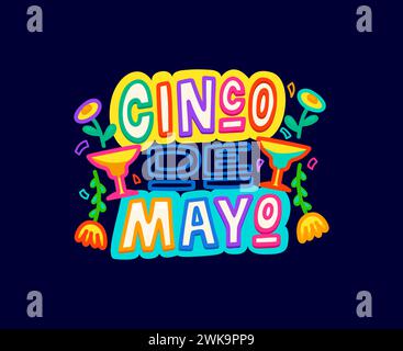 Cinco de Mayo mexikanisches Urlaubszitat mit farbenfroher Typografie, Blumen und Gläsern mit Alkohol. Vektorbeschriftung für das traditionelle Festival von Mexiko mit leuchtender, lebendiger Schriftart und Margarita Stock Vektor