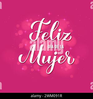 Feliz Dia de la Mujer - Happy Womens Day auf Spanisch. Kalligraphie-Handschrift auf heißrosa Hintergrund mit Bokeh. International Womans Day Typografie Stock Vektor