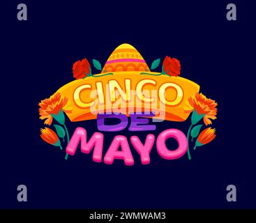 Cinco de Mayo mexikanisches Urlaubszitat. Isoliertes Zeichentrick-Vektor-Etikett mit bunten Buchstaben und Sombrero-Hut mit Ringelblume und Rosenblumen. Kreative Typografie mit traditionellen festlichen lateinischen Symbolen Stock Vektor