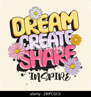 Dream Create Share Inspire-Schriftzug mit süßen Gänseblümchen-Blumen-Illustration. Vektorgrafik für T-Shirt Stock Vektor