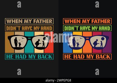 Als mein Vater meine Hand nicht hatte, hatte er meinen Rücken, neues Dad-Shirt, Dad-Shirt, Daddy-Shirt, Vatertag-Shirt, Bestes Dad-Shirt Stock Vektor