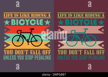 Das Leben ist wie auf Einem Fahrrad, auf dem man nicht herunterfällt, es sei denn, man hört auf in die Pedale zu treten, Fahrradshirt, Geschenk für Fahrradtour, Fahrradbekleidung, Bike Lover Shirt Stock Vektor
