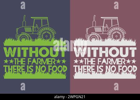 Ohne den Farmer gibt es kein Essen, Farmer-T-Shirt, Bauernhemd, Bauernhemd, Farm Life T-Shirt, Farm Animals Shirt, Landwirtschaft Stock Vektor