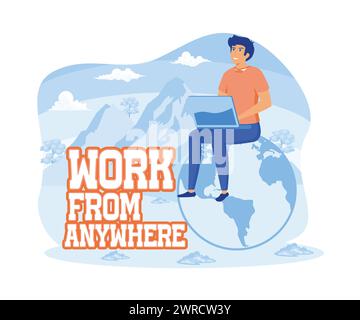 Mann, der auf einer Erdkugel sitzt und an seinem Laptop arbeitet. Schriftzüge mit Phrasen können von überall aus verwendet werden. Moderne Illustration des flachen Vektors Stock Vektor