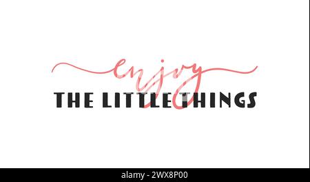 Genieße die Little-Things-Karte. Handgezeichnetes positives Zitat. Moderne Pinselkalligraphie. Isoliert auf weißem Hintergrund Stock Vektor