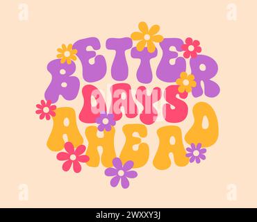 Bessere Tage vor uns, grooviges Zitat-Poster. Vektor-motivierende oder inspirierende Phrase oder Druck mit farbenfrohen lila, rosa und gelben Texten mit Gänseblümchenblümchen im Sommer, Hippie, Nostalgie, Retro-Stil Stock Vektor