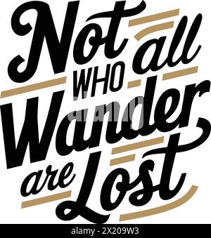 Nicht alle, die herumwandern, sind verloren. Poster mit handgezeichneter Typografie, T-Shirt-Design. Stock Vektor