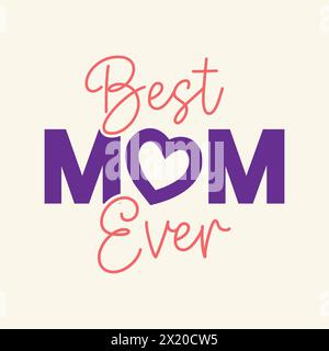 „Best Mom Ever“ zitiert das Schriftdesign für „Happy Mother's Day“. Das beste T-Shirt-Design für Mama aller Zeiten. Mutter-Logo mit Herzform auf dem Buchstaben O in Creative Stock Vektor