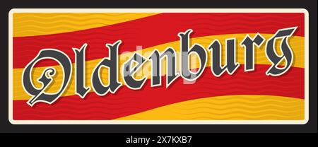 Oldenburg Stadt in Niedersachsen, deutsches Territorium. Vektor-Reiseschild, Vintage Blechschild, Retro-Willkommenspostkarte oder -Schild. Alte Souvenirkarte oder Magnet der Gegend mit Flagge und Stadtfarben Stock Vektor