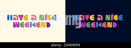 Have Nice Weekend abstrakte dekorative Inschrift. Moderne, farbenfrohe grafische Formen mit Phrasen für Urlaub oder Urlaub. Positives, lustiges, trendiges kreatives Logo. Feiere das helle EPS-Abzeichen Stock Vektor