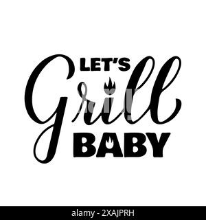 Lasst die Babykalligraphie-Handschrift auf weiß grillen. Lustiges Grillzitat,. Vektorvorlage für Typografie Poster, Banner, Flyer, Aufkleber, Hemd, Stock Vektor