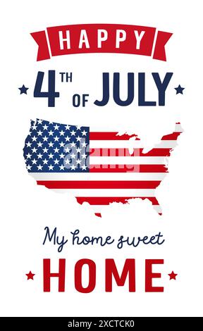 Happy 4th of July, My Home, Sweet Home Schriftzug mit USA Karte. Unabhängigkeitstag der USA, kreatives Poster- oder Bannerdesign. Vektorabbildung Stock Vektor